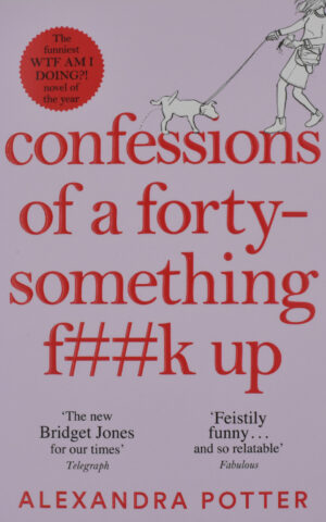 CONFESSIONS OF A FORTY-SOMETHING F##K UP